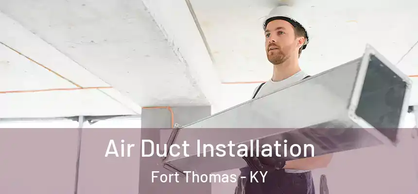 Air Duct Installation Fort Thomas - KY