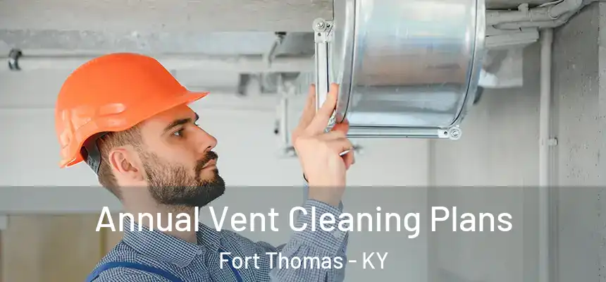  Annual Vent Cleaning Plans Fort Thomas - KY