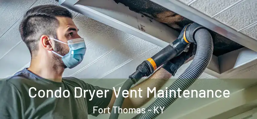 Condo Dryer Vent Maintenance Fort Thomas - KY