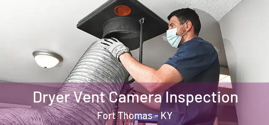 Dryer Vent Camera Inspection Fort Thomas - KY