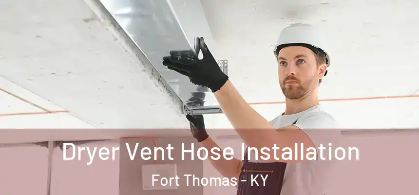 Dryer Vent Hose Installation Fort Thomas - KY