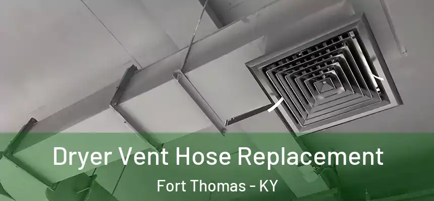Dryer Vent Hose Replacement Fort Thomas - KY
