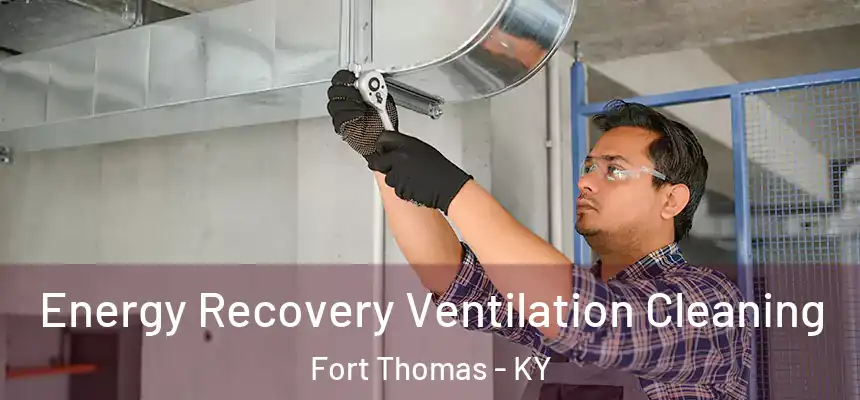  Energy Recovery Ventilation Cleaning Fort Thomas - KY