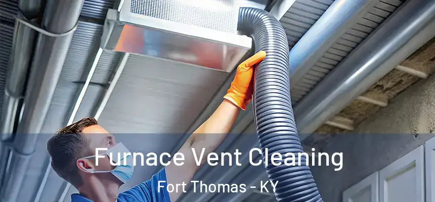 Furnace Vent Cleaning Fort Thomas - KY