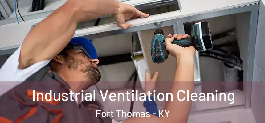 Industrial Ventilation Cleaning Fort Thomas - KY