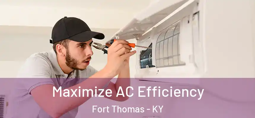 Maximize AC Efficiency Fort Thomas - KY