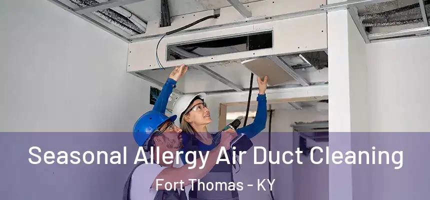 Seasonal Allergy Air Duct Cleaning Fort Thomas - KY