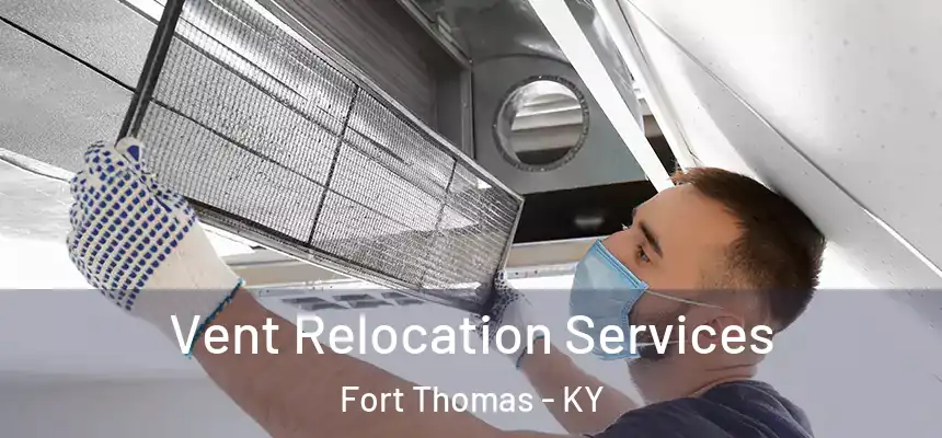 Vent Relocation Services Fort Thomas - KY
