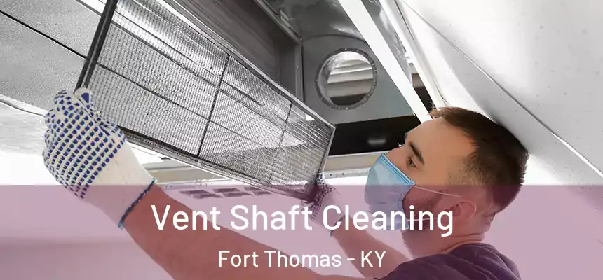 Vent Shaft Cleaning Fort Thomas - KY