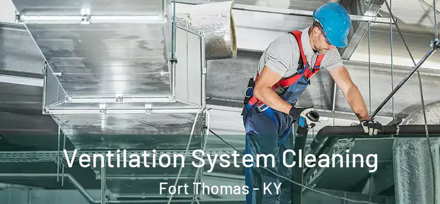 Ventilation System Cleaning Fort Thomas - KY